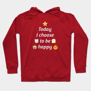 Today I choose to be happy Hoodie